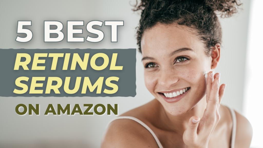 5 Best Retinol Serums On Amazon Holistic Health HQ