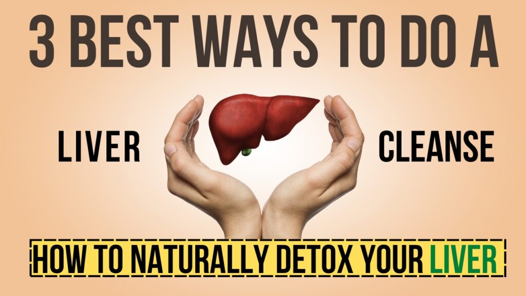 3 Best Ways To Do A Liver Cleanse: How to Naturally Detox Your Liver ...