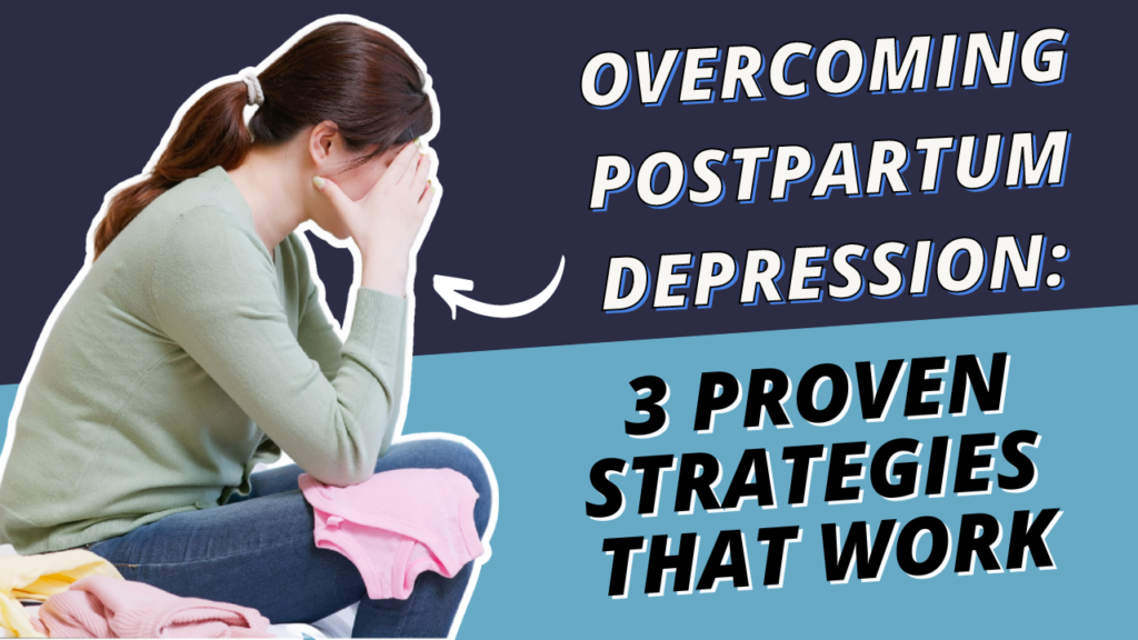 Overcoming Postpartum Depression: 3 Proven Strategies That Work ...