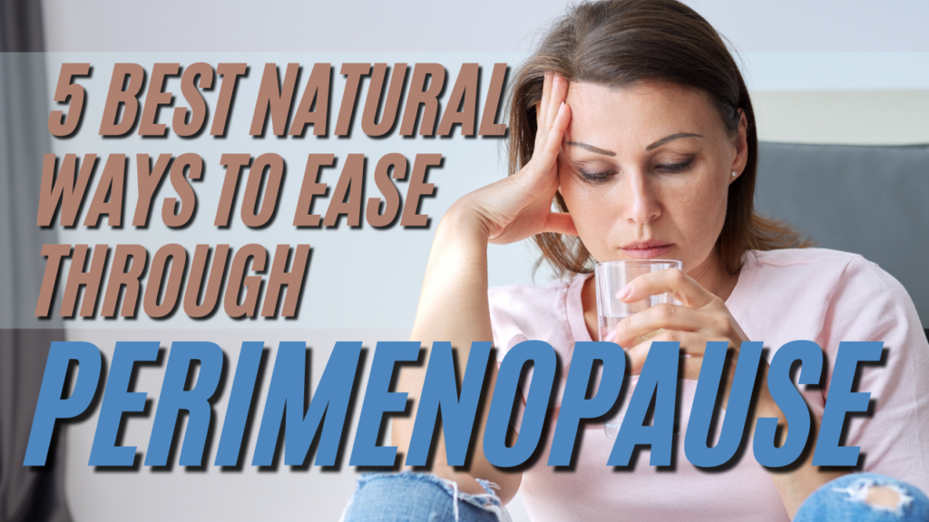 5-best-natural-ways-to-ease-through-perimenopause-what-is