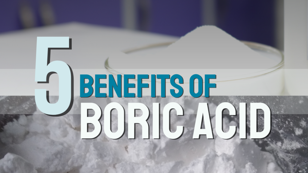 5 Benefits Of Boric Acid What Are Boric Acid Suppositories? Holistic