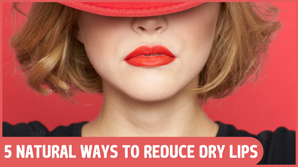 5 Natural Ways To Reduce Dry Lips What Causes Dry Lips Holistic